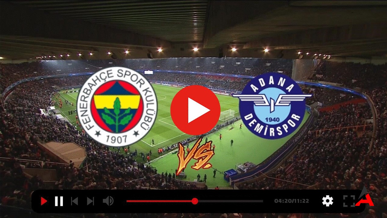 Fenerbahçe Adana Demir Maçı Canlı Izle