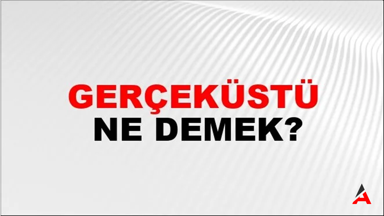 Gerçeküstü Nasıl Yazılır? TDK’ya Göre Anlamı ve Yazılışı